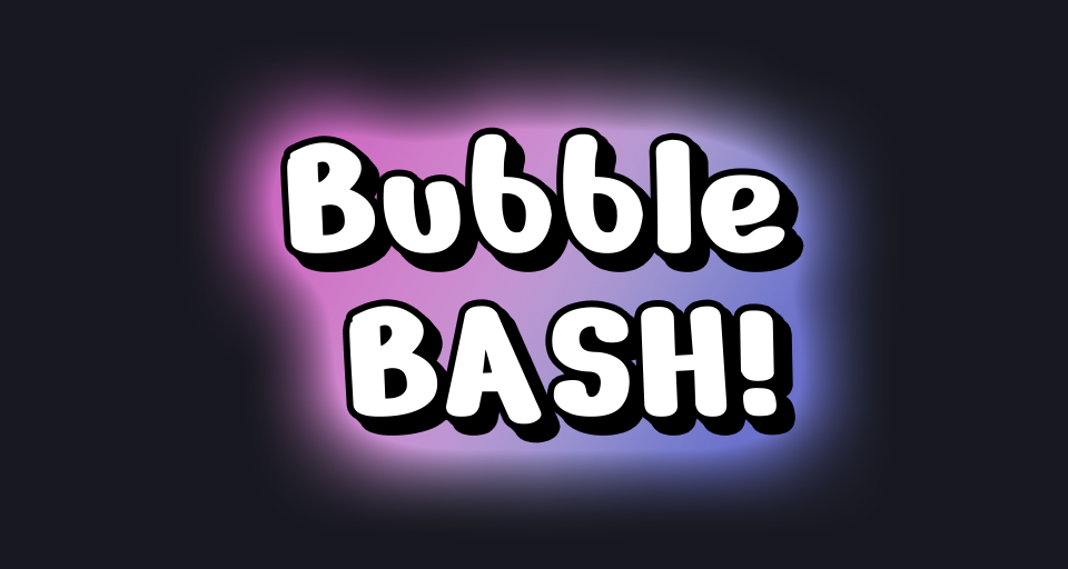Bubble Bash!
