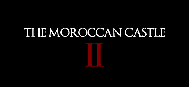 THE MOROCCAN CASTLE II