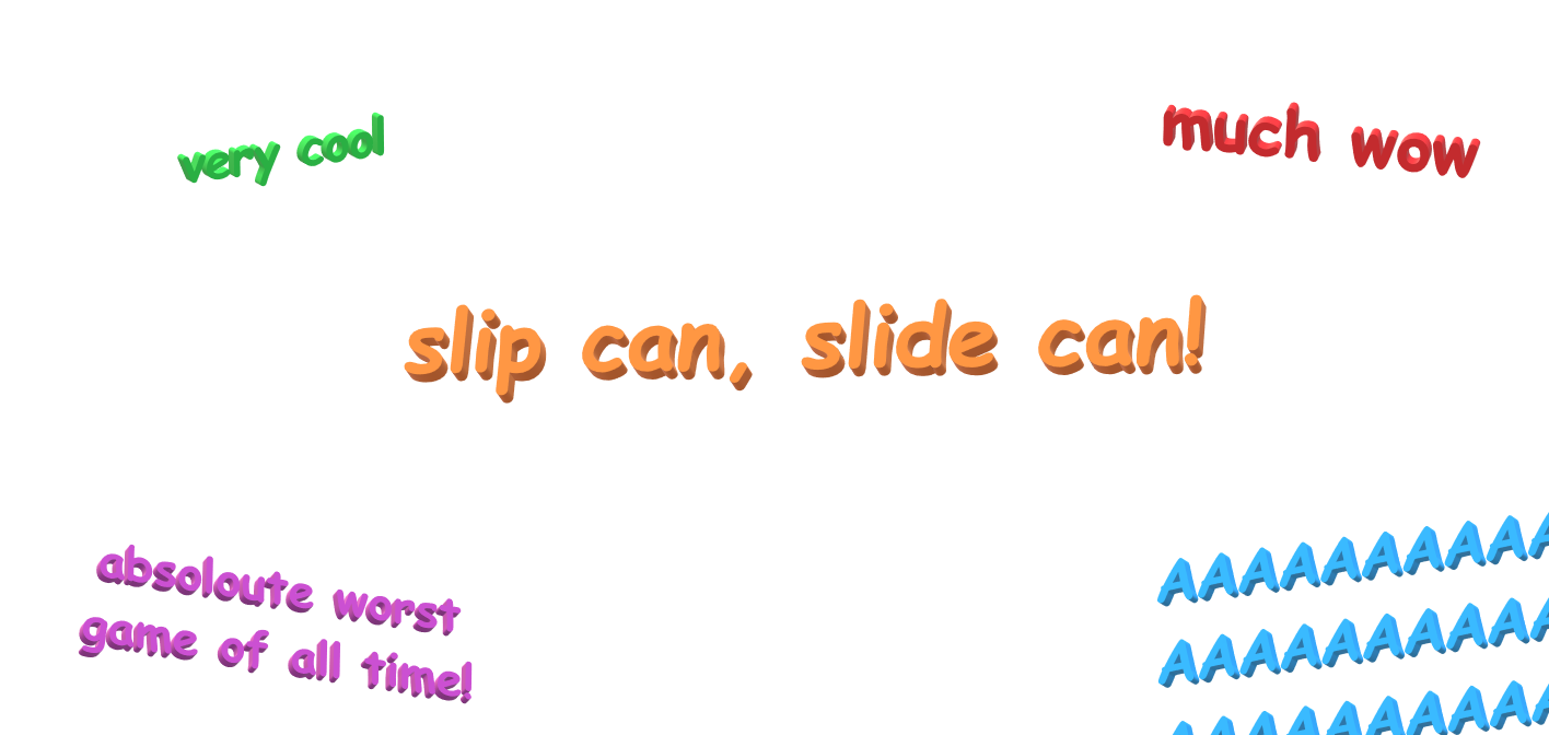 Slip Can, Slide Can!