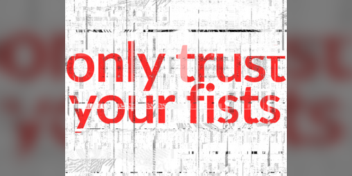 Cover image for ONLY TRUST YOUR FISTS