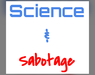 Science & Sabotage   - You are a team of evil mad scientists, hell-bent on creating a doomsday device. 