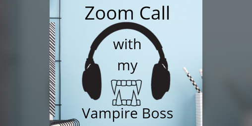 Cover image for Zoom Call with my Vampire Boss !!