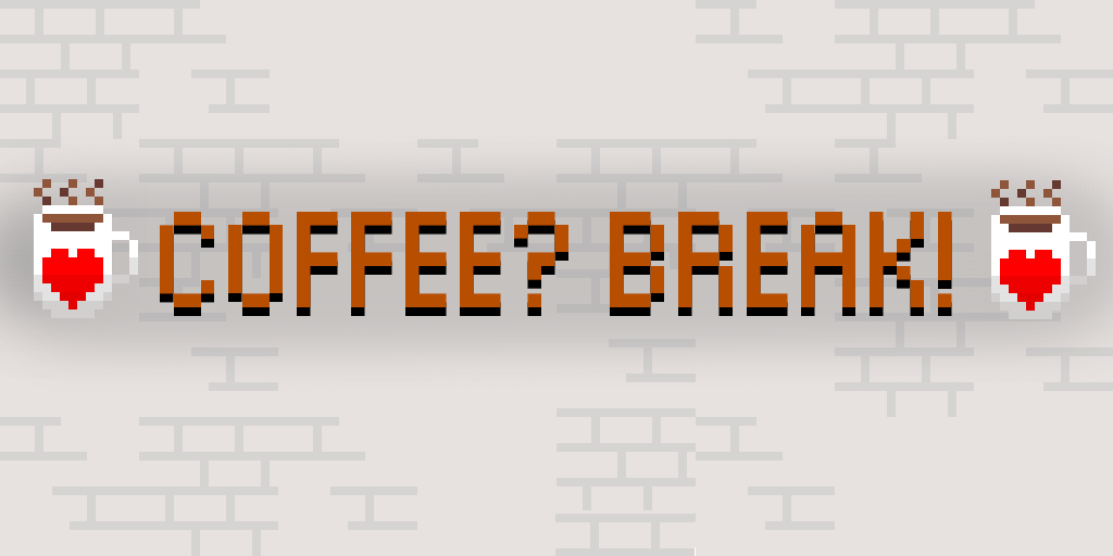 COFFEE? BREAK!