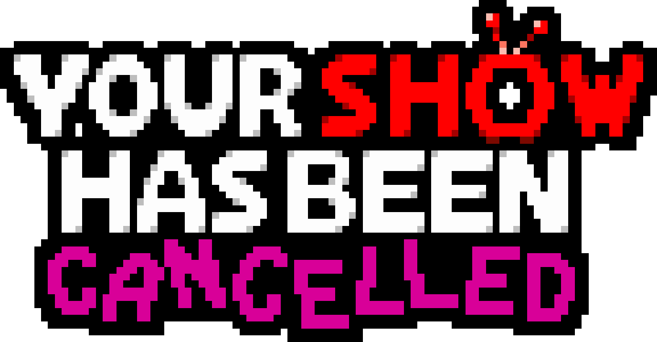 Your Show Has Been Cancelled