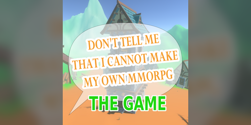 Cover image for Don't tell me I cannot make my own MMORPG