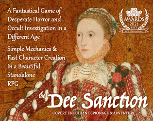 The Dee Sanction   - RPG of Covert Magickal Intelligence. Primal & malevolent forces work against the ascendancy of Elizabethan power. 