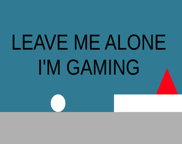 Leave Me Alone! I'm Gaming!
