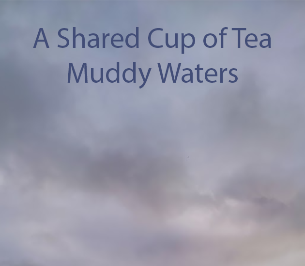 A Shared Cup of Tea: Muddy Waters