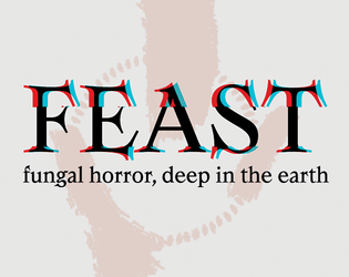 FEAST   - fungal horror adventuring, deep in the earth 