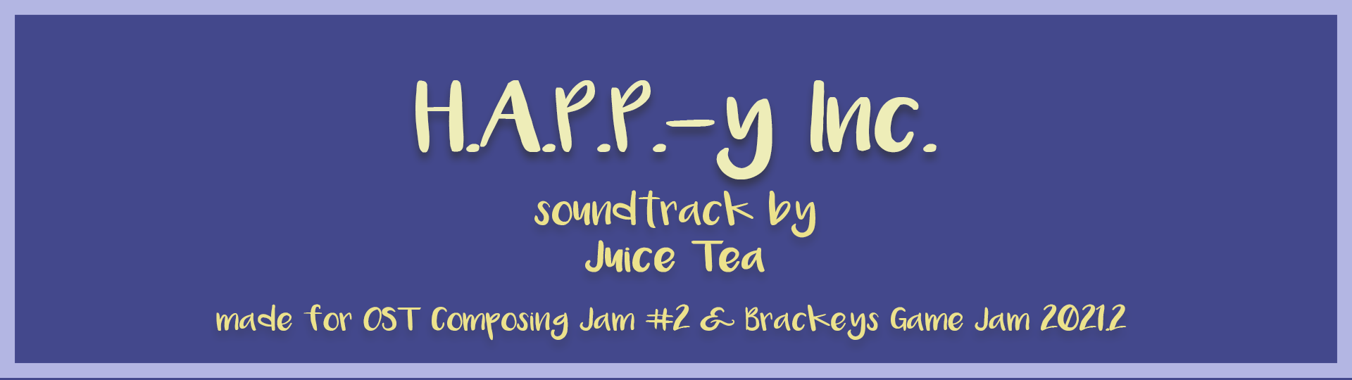 H.A.P.P.-y Inc. - [OST Composing Jam 2 & Brackeys]