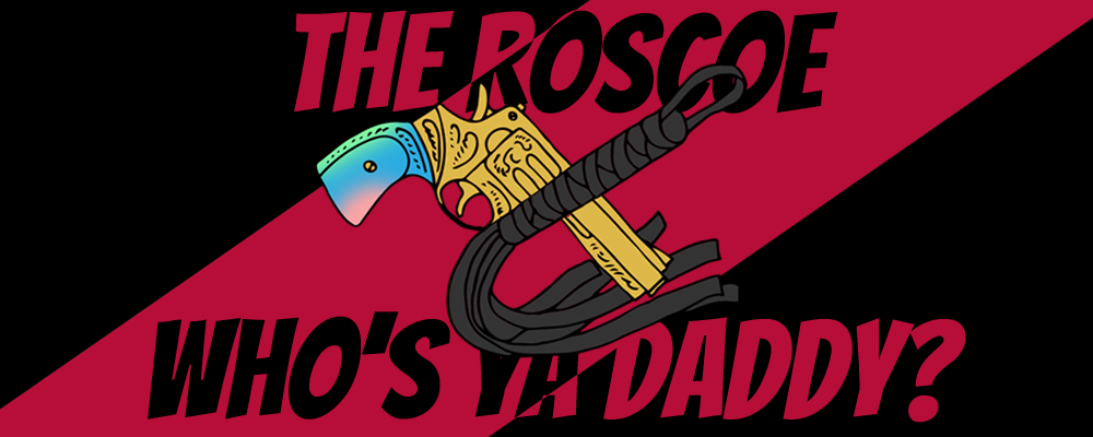 The Roscoe: Who's Ya Daddy?
