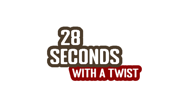 28 Seconds with a Twist