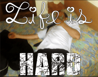 Life is Hard  
