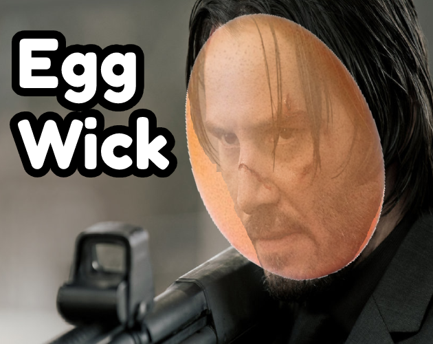 Cover image for Egg Wick - John Wick But Weird (Patched Bug)