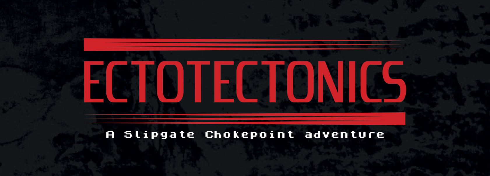 Ectotectonics: A Slipgate Chokepoint adventure