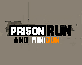 Prison Run and MiniGun