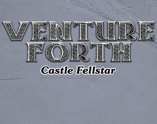 Venture Forth: Castle Fellstar  