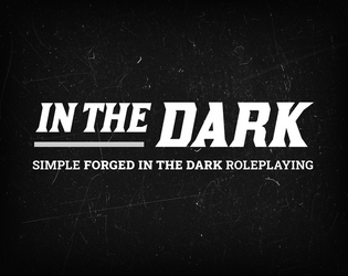 In the Dark   - Simple FitD roleplaying for any setting 