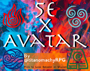 5e x Avatar   - Avatar-inspired subclasses (and one metaclass) for D&D 5e! 