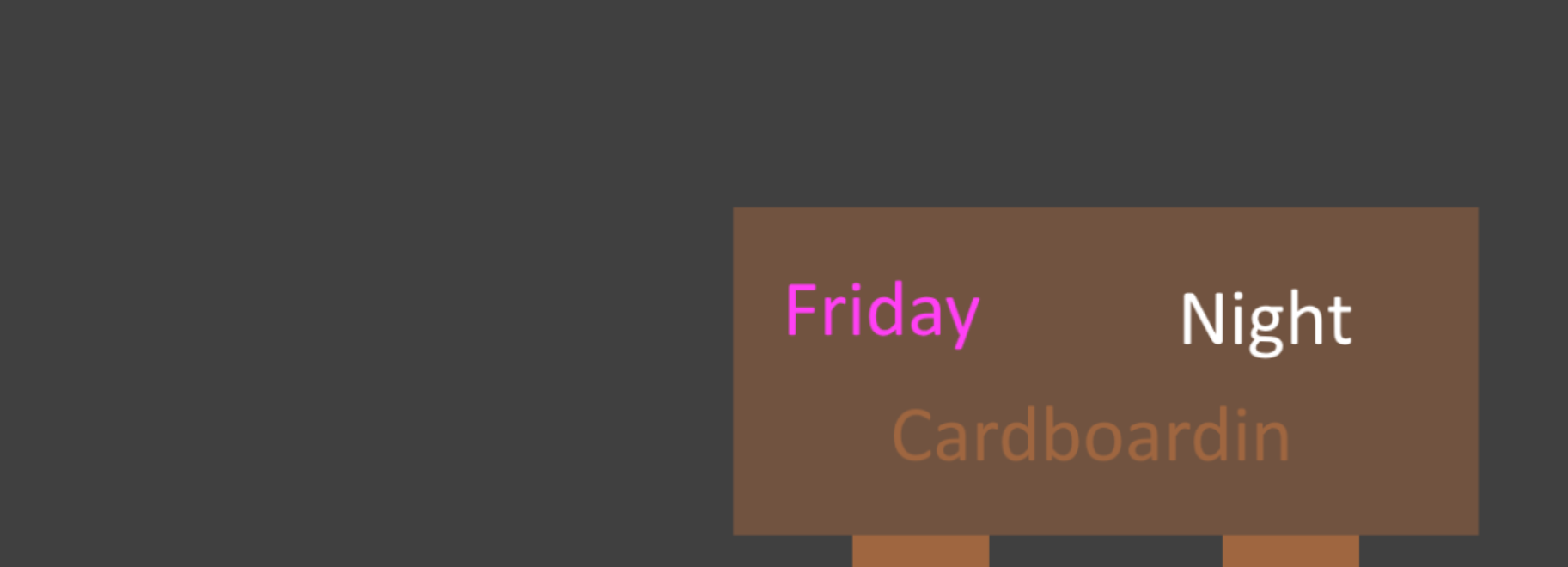 Friday Night Cardboardin' (Week 1 + 2 )