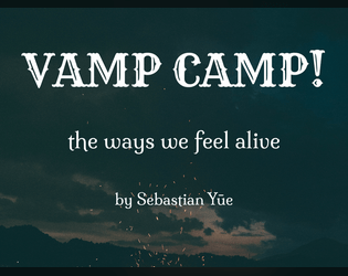 VAMP CAMP!   - Attend a vampire support group to make friends, complain, and cause shenanigans. 