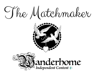 Wanderhome Playbook: The Matchmaker   - Be Dolly Levi with whiskers, Auntie Mame with a tail, or the Ultimate Wingman, complete with actual wings. 