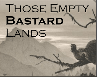 Those Empty Bastard Lands  