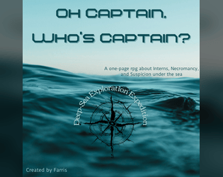 Oh Captain, Who's Captain?   - A 1-page rpg about Interns, Necromancy, and Suspicion deep under the sea. 