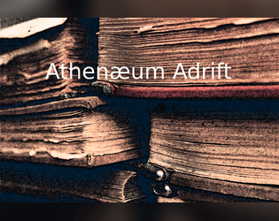Athenæum Adrift   - For generations, you have been hailed as a grand repository of knowledge. 