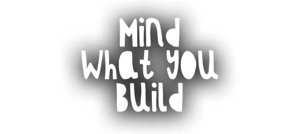 Mind What You Build
