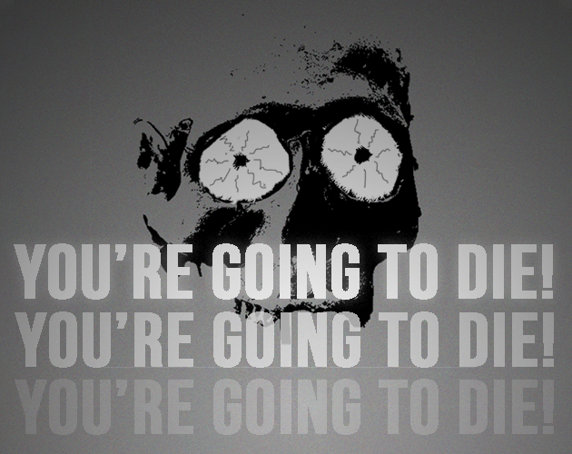 YOU'RE GOING TO DIE!