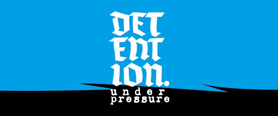 DETENTION: Under Pressure