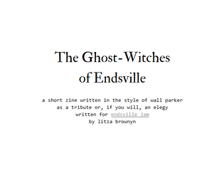 The Ghost-Witches of Endsville   - a short story / zine / elegy for endsville jam 