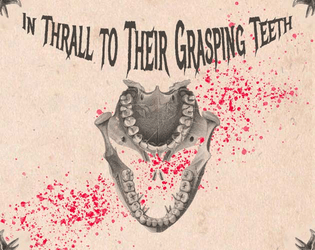 In Thrall to Their Grasping Teeth   - A hexcrawl adventure through a village consumed by its own teeth 
