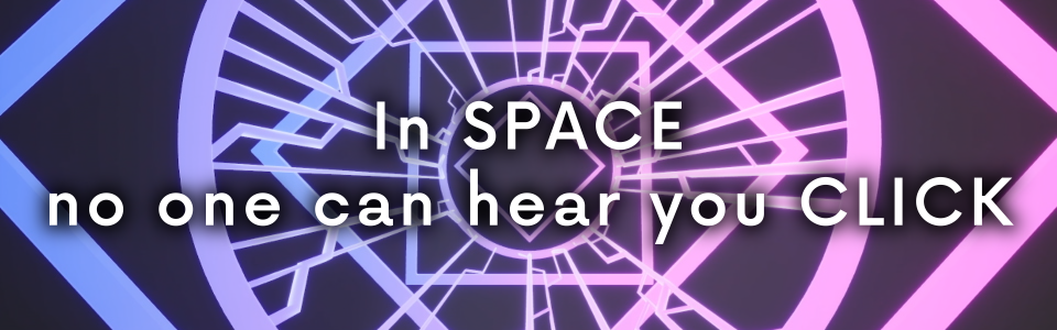 In SPACE no one can hear you CLICK