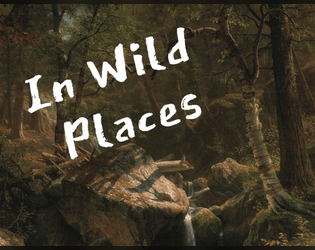 In Wild Places   - A card-driven tabletop RPG about journeys in dangerous wilderness 