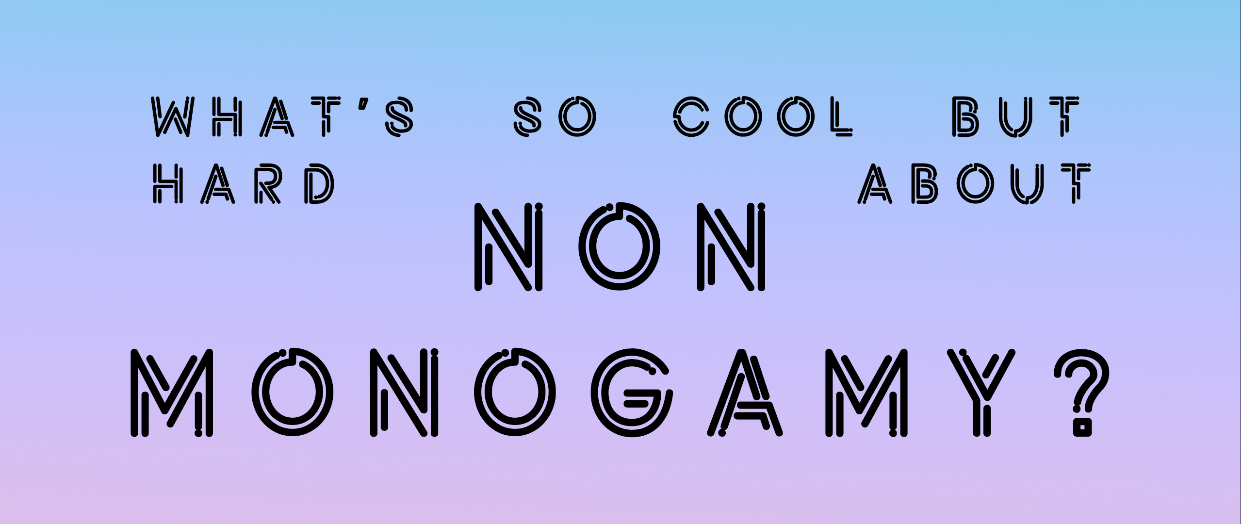 What's So Cool But Hard About Non-Monogamy?