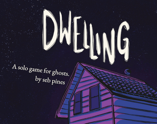 Dwelling   - A solo game for ghosts. 