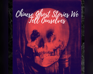 Chinese Ghost Stories We Tell Ourselves   - Be a member of a Chinese Family, collaboratively exploring and creating a Chinese Ghost story 