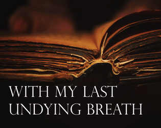 With My Last Undying Breath   - A solo journaling game of vampires, memories, and one last attempt to hold onto humanity 