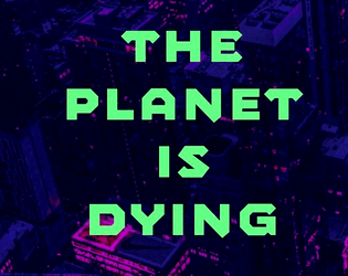 THE PLANET IS DYING  