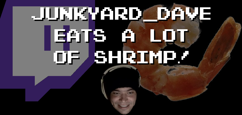 junkyard_dave Eats A Lot of Shrimp!