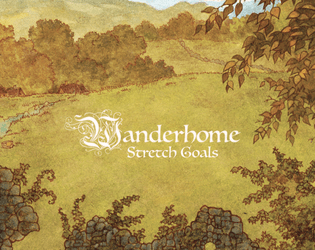 Wanderhome (Stretch Goals)   - Additional playbooks, natures, and recipes for the world of Wanderhome. 