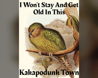 I Won't Stay And Get Old In This Kakapodunk Town  