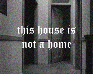 This House is Not a Home   - A solo game about being a haunted house 