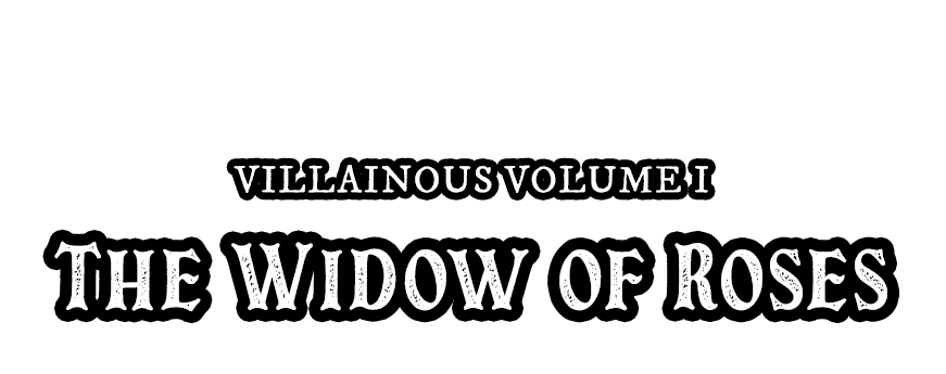 Villainous Volume I, The Widow of Roses - Campaign BBEG