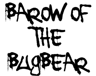 Barrow of the Bugbear   - A trifold dungeoncrawl. 