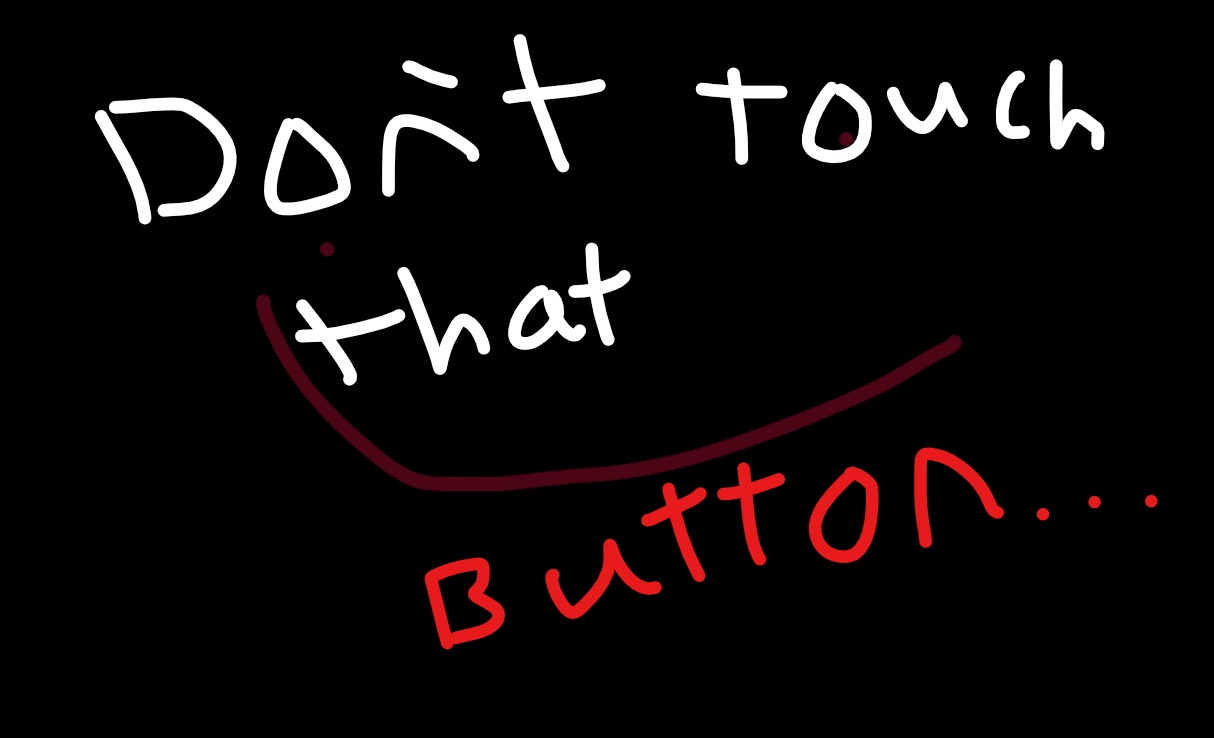 Don't touch that BUTTON