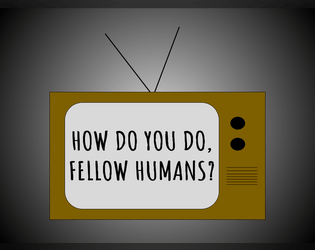 How Do You Do, Fellow Humans?  