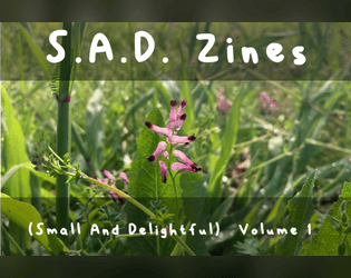 S.A.D Zines (Small And Delightful) Volume 1   - A collection of 4 tiny lyric games that invite you to connect with yourself and the world around you. 